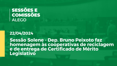 Imagem de capa do vídeo - Sessão Solene - Dep. Bruno Peixoto faz homenagem às cooperativas de reciclagem e de entrega de Certificado de Mérito Legislativo