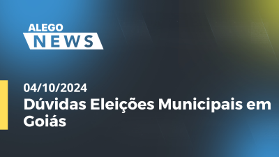 Imagem de capa do vídeo - Alego News Dúvidas Eleições Municipais em Goiás