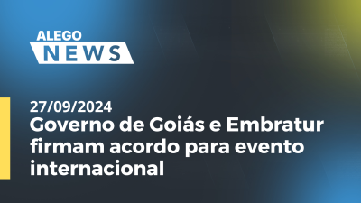 Imagem de capa do vídeo - Alego News Governo de Goiás e Embratur firmam acordo para evento internacional