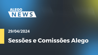 Imagem de capa do vídeo - Alego News   Sessões e Comissões Alego