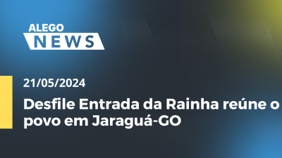 Imagem de capa do vídeo - Alego News  Desfile Entrada da Rainha reúne o povo em Jaraguá-GO