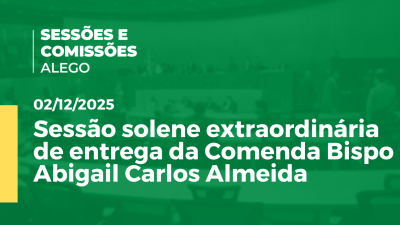 itemSessão solene extraordinária de entrega da Comenda Bispo Abigail Carlos Almeida