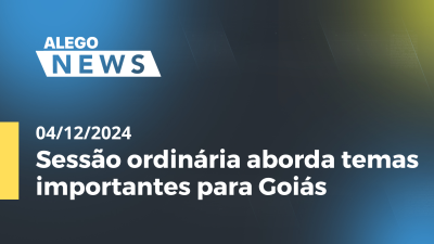 itemAlego News Sessão ordinária aborda temas importantes para Goiás