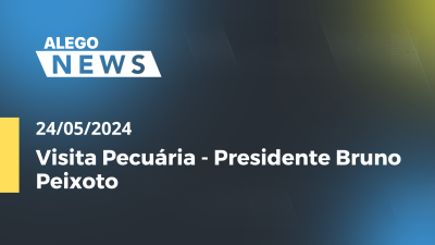 Imagem de capa do vídeo - Alego News  Visita Pecuária - Presidente Bruno Peixoto