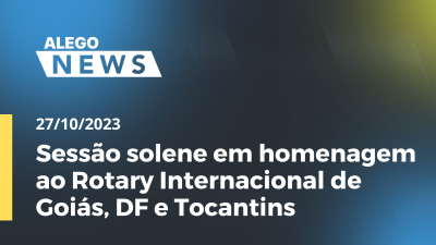 Imagem de capa do vídeo - Sessão solene em homenagem ao Rotary Internacional de Goiás, DF e Tocantins