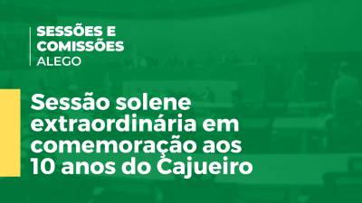 Imagem de capa do vídeo - Sessão solene extraordinária em comemoração aos 10 anos do Cajueiro