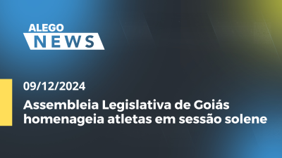 itemAlego News Assembleia Legislativa de Goiás homenageia atletas em sessão solene