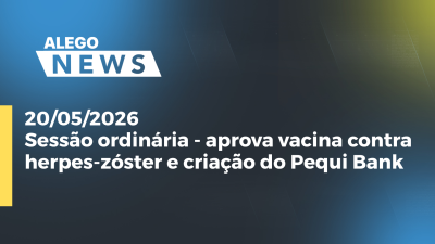 itemSessão ordinária - aprova vacina contra herpes-zóster e criação do Pequi Bank