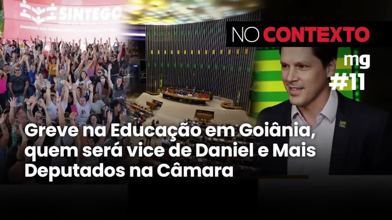 No Contexto #11 - Greve na Educação em Goiânia, quem será vice de Daniel e Mais Deputados na Câmara
