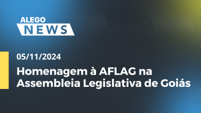 Imagem de capa do vídeo - Alego News Homenagem à AFLAG na Assembleia Legislativa de Goiás