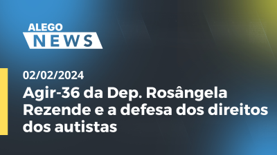 Imagem de capa do vídeo - Agir-36 da Dep. Rosângela Rezende e a defesa dos direitos dos autistas