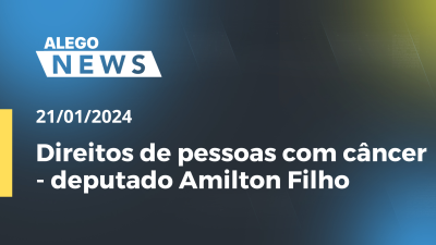 Imagem de capa do vídeo - Direitos de pessoas com câncer - deputado Amilton Filho