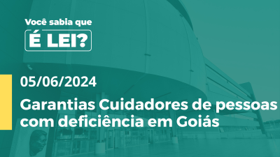 Imagem de capa do vídeo - É LEI  Garantias Cuidadores de pessoas com deficiência em Goiás  (acessível em Libras)