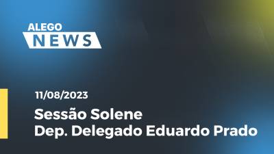 Imagem de capa do vídeo - Sessão Solene  - Dep. Delegado Eduardo Prado