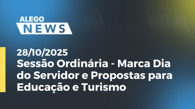 Imagem de capa do vídeo - Sessão Ordinária - Marca Dia do Servidor e Propostas para Educação e Turismo