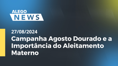 Imagem de capa do vídeo - Alego News Campanha Agosto Dourado e a Importância do Aleitamento Materno