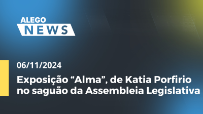 Imagem de capa do vídeo - Alego News Exposição “Alma”, de Katia Porfirio no saguão da Assembleia Legislativa