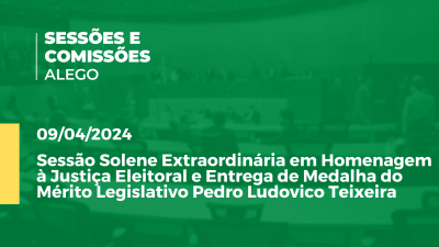 Imagem de capa do vídeo - Sessão Solene Extraordinária em Homenagem à Justiça Eleitoral e Entrega de Medalha do Mérito Legislativo Pedro Ludovico Teixeira