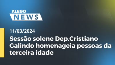 Imagem de capa do vídeo - Alego News Sessão solene Dep.Cristiano Galindo homenageia pessoas da terceira idade