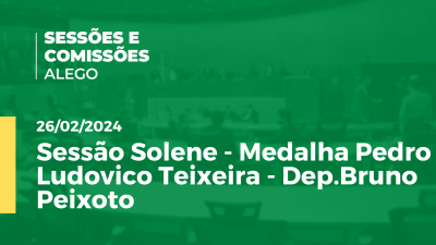 Imagem de capa do vídeo - Alego News Sessão Solene - Medalha Pedro Ludovico Teixeira - Dep.Bruno Peixoto