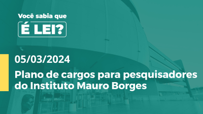 Imagem de capa do vídeo - É LEI Plano de cargos para pesquisadores do Instituto Mauro Borges