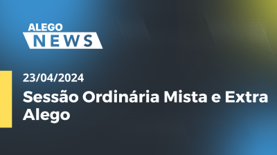 Imagem de capa do vídeo - Alego News Sessão Ordinária Mista e Extra Alego