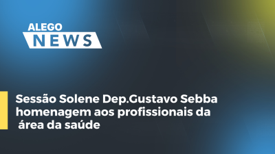 Imagem de capa do vídeo - Sessão Solene Dep. Gustavo Sebba - homenagem aos profissionais da área da saúde