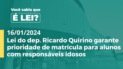 Imagem de capa do vídeo - Lei do dep. Ricardo Quirino garante prioridade de matrícula para alunos com responsáveis idosos