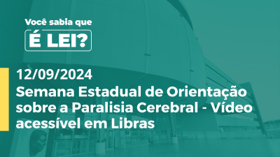 Imagem de capa do vídeo - É LEI Semana Estadual de Orientação sobre a Paralisia Cerebral - Vídeo acessível em Libras