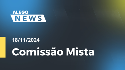 Imagem de capa do vídeo - Alego News Comissão Mista