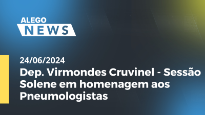 Imagem de capa do vídeo - Alego News Dep. Virmondes Cruvinel - Sessão Solene em homenagem aos Pneumologistas