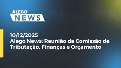 itemAlego News: Reunião da Comissão de Tributação, Finanças e Orçamento