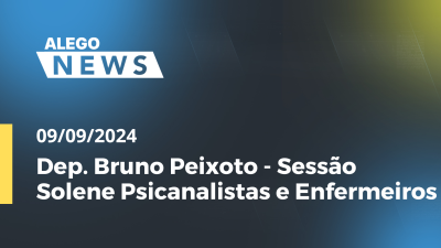 Imagem de capa do vídeo - Alego News Dep. Bruno Peixoto - Sessão Solene Psicanalistas e Enfermeiros