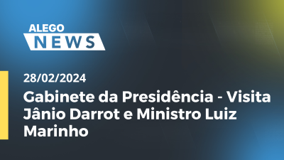 Imagem de capa do vídeo - Alego News  Gabinete da Presidência - Visita Jânio Darrot e Ministro Luiz Marinho