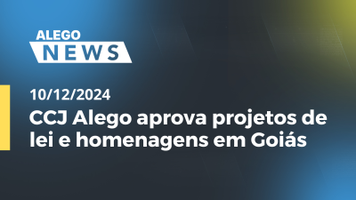 itemAlego News CCJ Alego aprova projetos de lei e homenagens em Goiás