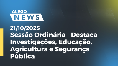 Imagem de capa do vídeo - Sessão Ordinária - Destaca Investigações, Educação, Agricultura e Segurança Pública