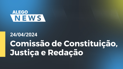 Imagem de capa do vídeo - Alego News - Comissão de Constituição, Justiça e Redação