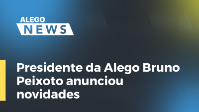 Imagem de capa do vídeo - Presidente da Alego Bruno Peixoto anunciou novidades