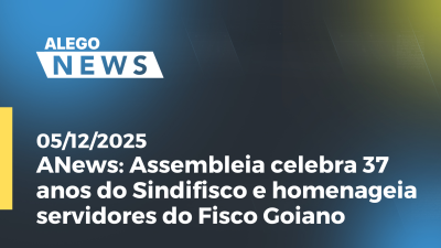 itemANews: Assembleia celebra 37 anos do Sindifisco e homenageia servidores do fisco goiano