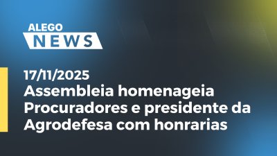 Imagem de capa do vídeo - Assembleia homenageia Procuradores e presidente da Agrodefesa com honrarias