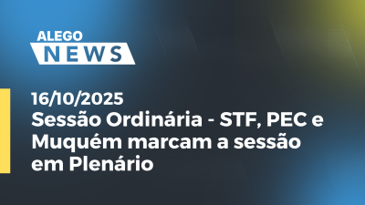 itemSessão Ordinária - STF, PEC e Muquém marcam a sessão em Plenário