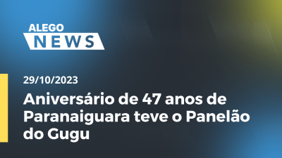 Imagem de capa do vídeo - Aniversário de 47 anos de Paranaiguara teve o Panelão do Gugu