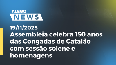 Imagem de capa do vídeo - Assembleia celebra 150 anos das Congadas de Catalão com sessão solene e homenagens