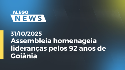 Imagem de capa do vídeo - Assembleia homenageia lideranças pelos 92 anos de Goiânia