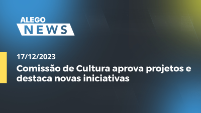 itemAlego News Comissão de Cultura aprova projetos e destaca novas iniciativas