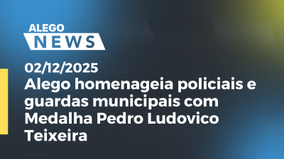 itemAlego homenageia policiais e guardas municipais com Medalha Pedro Ludovico Teixeira