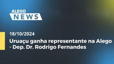 Imagem de capa do vídeo - Alego News Uruaçu ganha representante na Alego - Dep. Dr. Rodrigo Fernandes