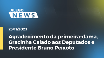 Imagem de capa do vídeo - Agradecimento da primeira-dama, Gracinha Caiado aos Deputados e Presidente Bruno Peixoto