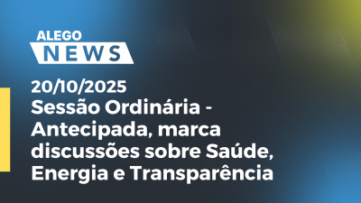 Imagem de capa do vídeo - Sessão Ordinária - Antecipada, marca Discussões sobre Saúde, Energia e Transparência