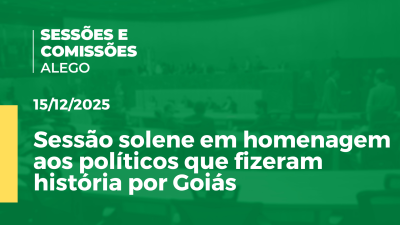itemSessão solene em homenagem aos políticos que fizeram história por Goiás